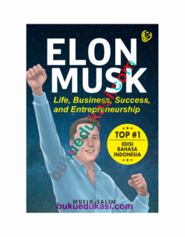 ELON MUSK – LIFE, BUSINESS, SUCCESS, AND ENTREPRENEURSHIP